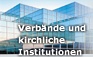 Verbaende und kirchliche Institutionen